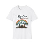 Together Out Here. Life Just Feels Brighter. T-Shirt
