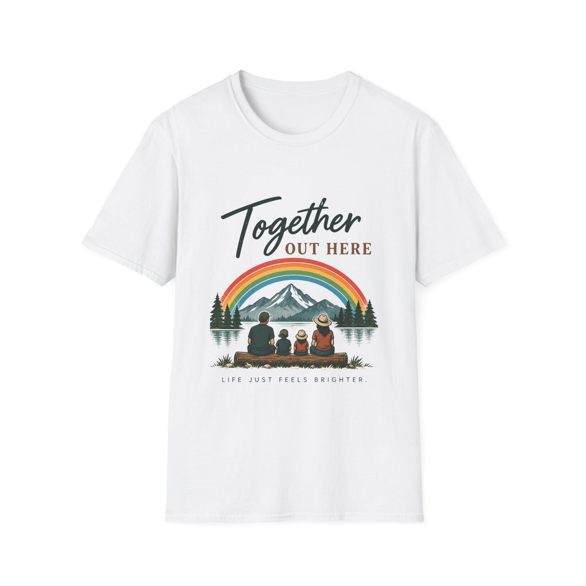 Together Out Here. Life Just Feels Brighter. T-Shirt