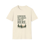 Somehow, We Always End Up Here. T‑Shirt