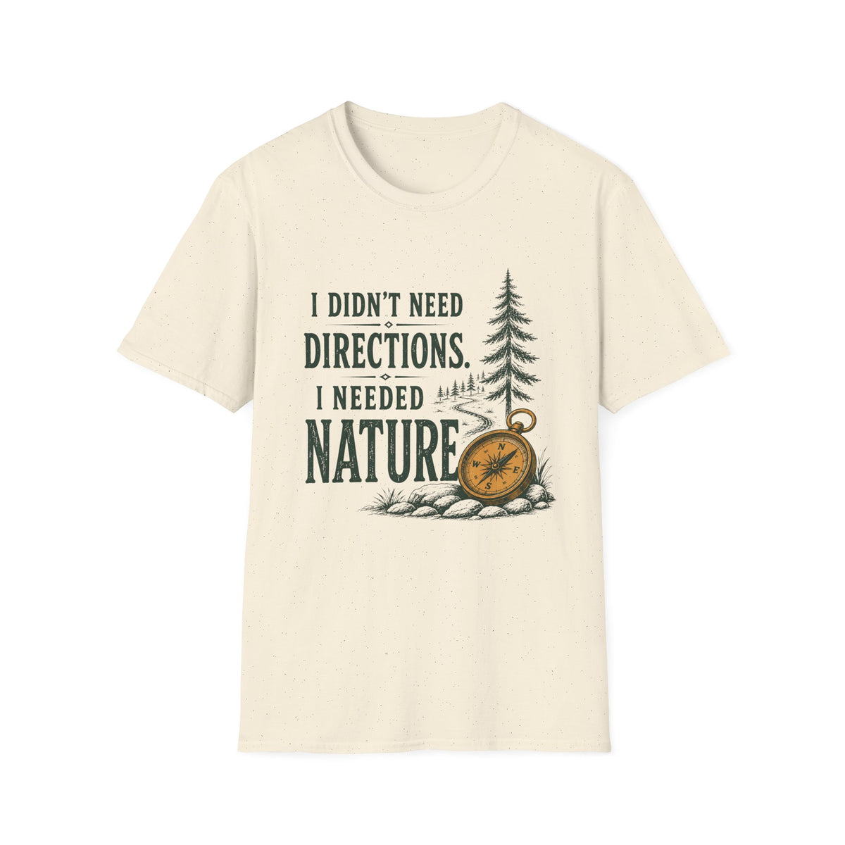 I Didn't Need Direction. I Needed Nature T-Shirt