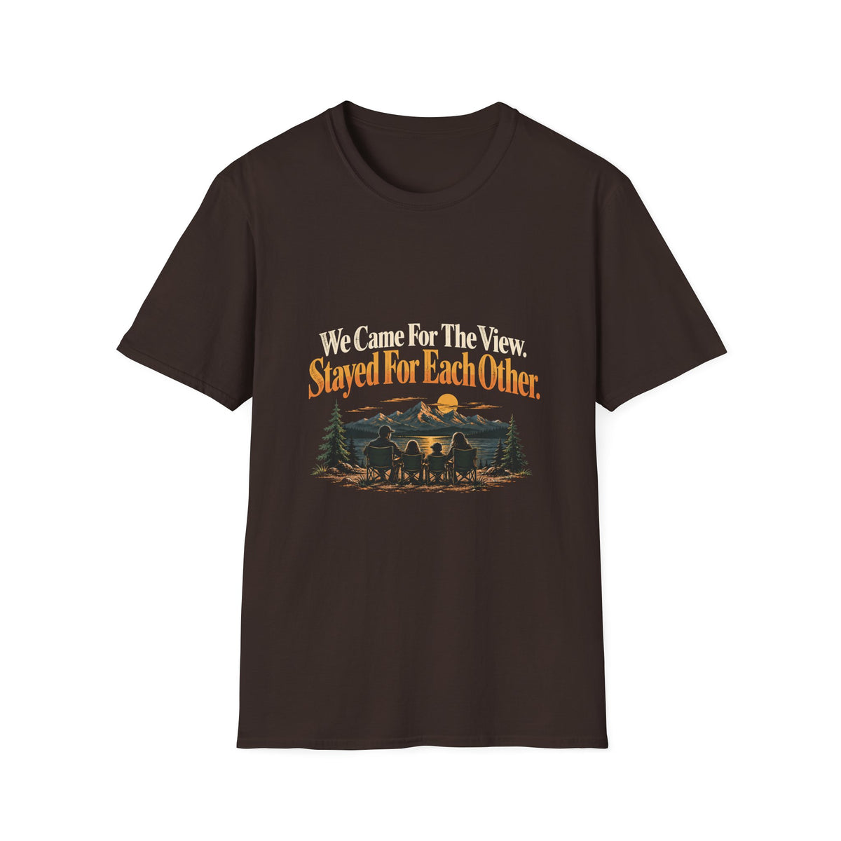 We Came For The View. Stayed For Each Other. T-Shirt