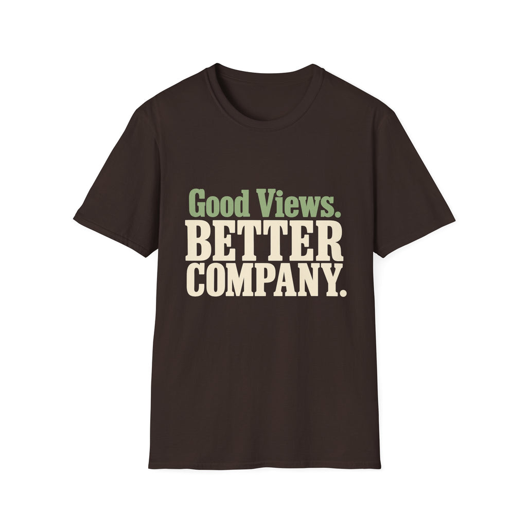 Good Views. Better Company. T-Shirt