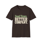 Good Views. Better Company. T-Shirt