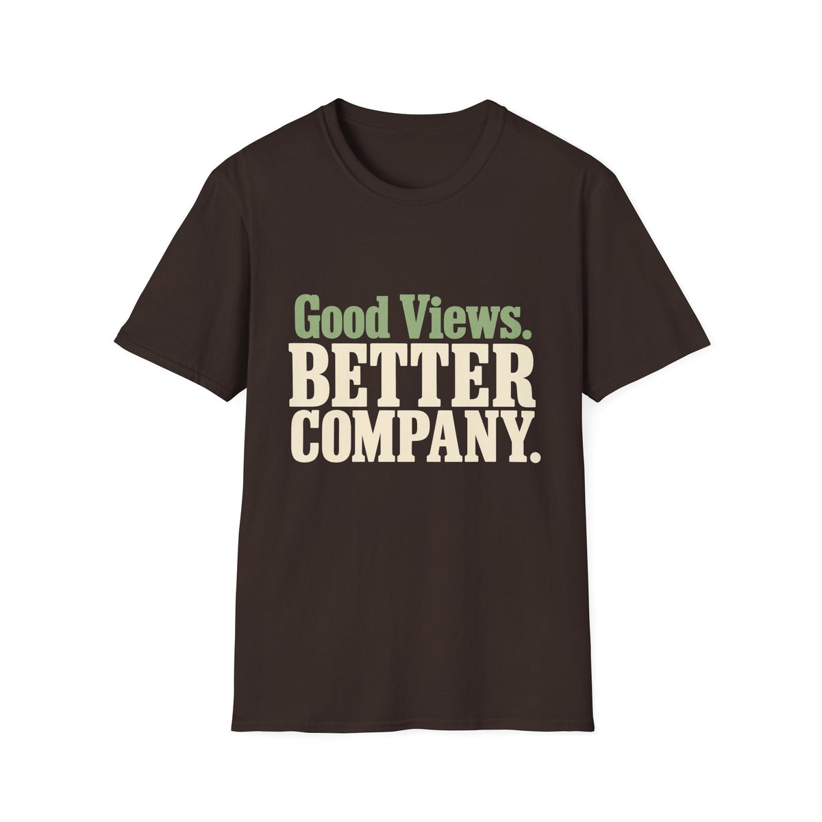 Good Views. Better Company. T-Shirt