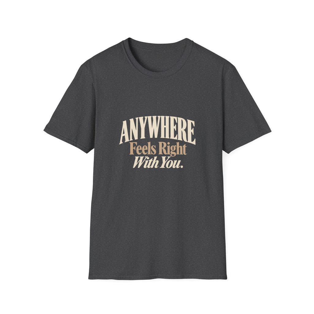 Anywhere Feels Right With You. T-shirt