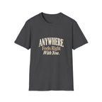 Anywhere Feels Right With You. T-shirt