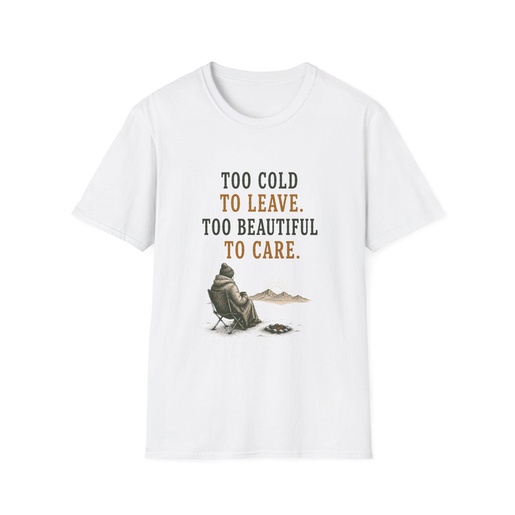 Too Cold To Leave. Too Beautiful To Care. T‑Shirt