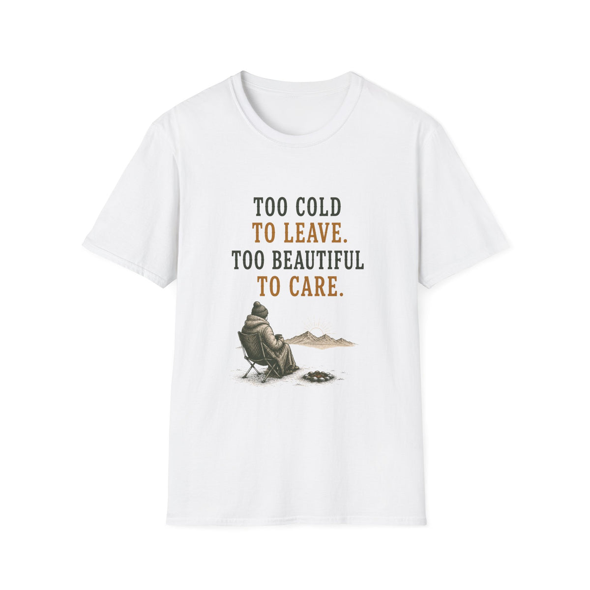 Too Cold To Leave. Too Beautiful To Care. T‑Shirt