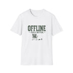 Offline Feels Better. T-Shirt