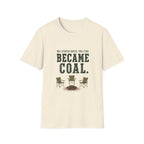 We Stayed Until The Fire Became Coal T-Shirt
