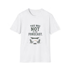 This Was Not In The Forecast. T‑Shirt
