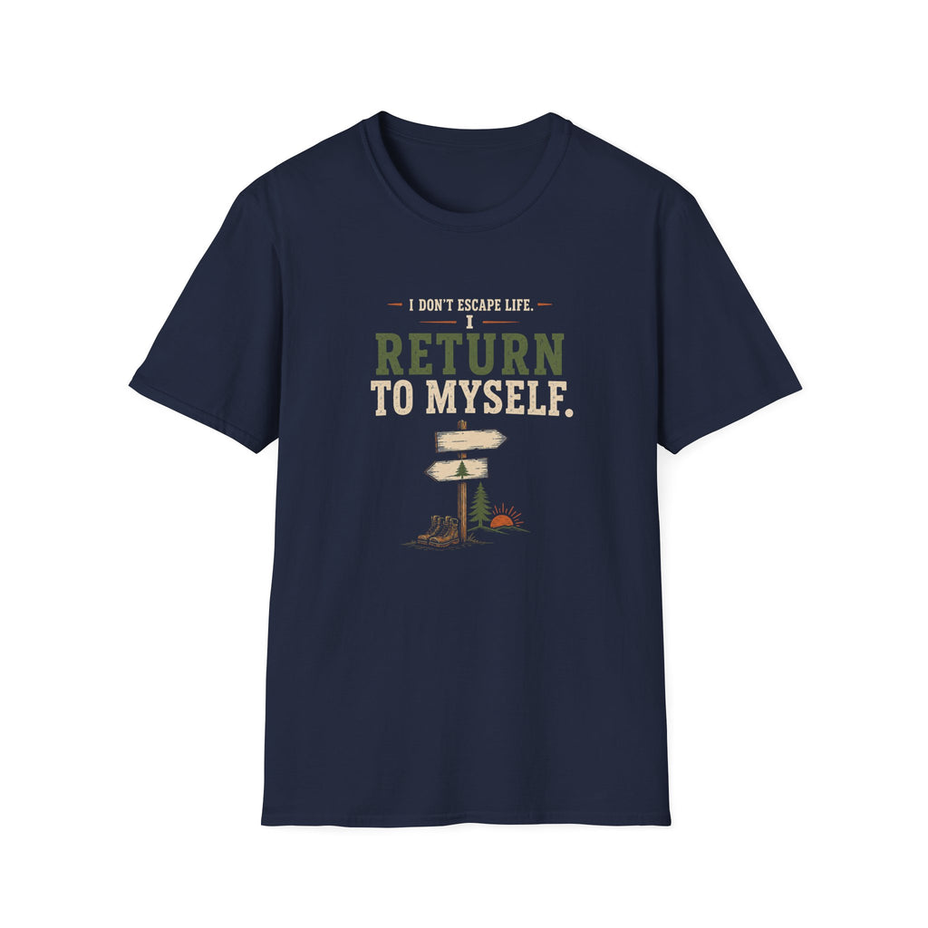 I Don't Escape Life. I Return To Myself. T-Shirt