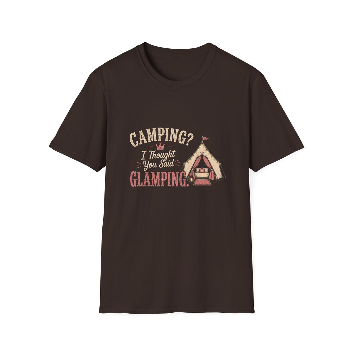 Camping? I Thought You Said Glamping. T‑Shirt
