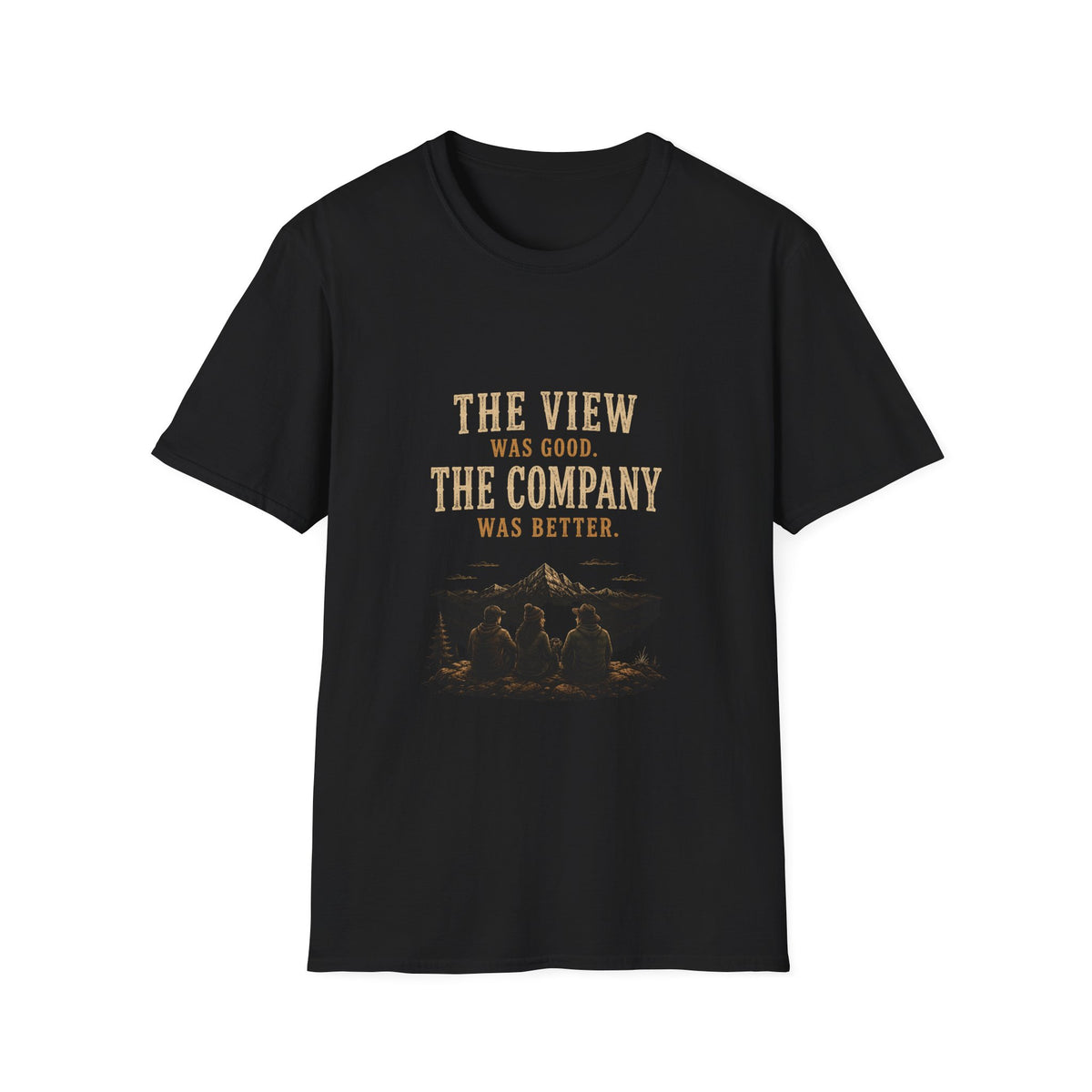 The View Was Good. The Company Was Better. T‑Shirt