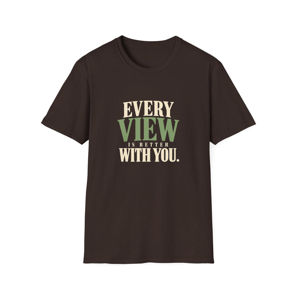 Every View Is Better With You. T-shirt