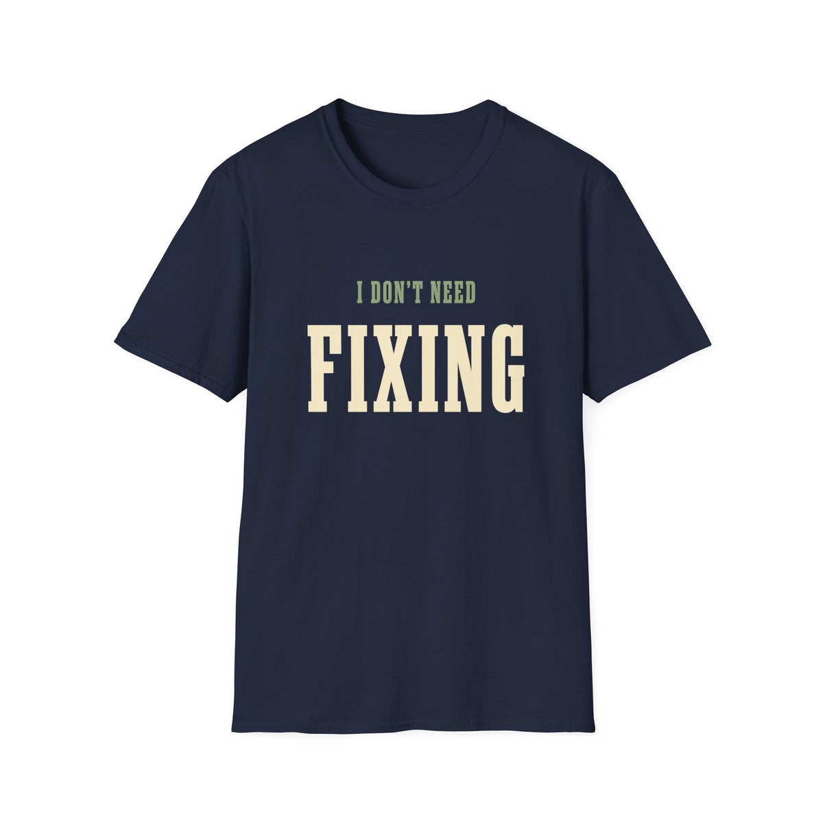 I Don't Need Fixing. T-Shirt