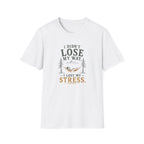 I Didn't Lose My Way. I Lost My Stress. T‑Shirt