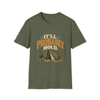 It'll Probably Hold. T-shirt