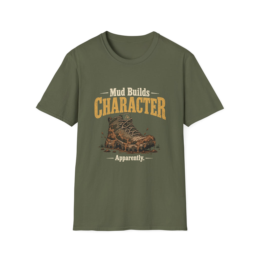 Mud Builds Character. Apparently. T-shirt