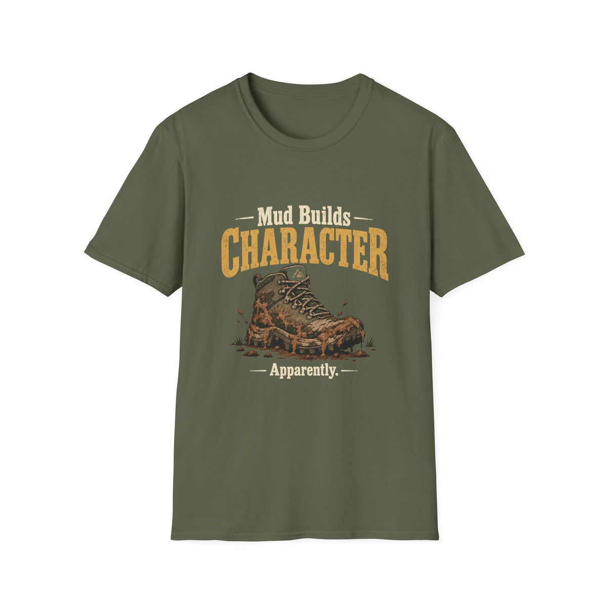 Mud Builds Character. Apparently. T-shirt