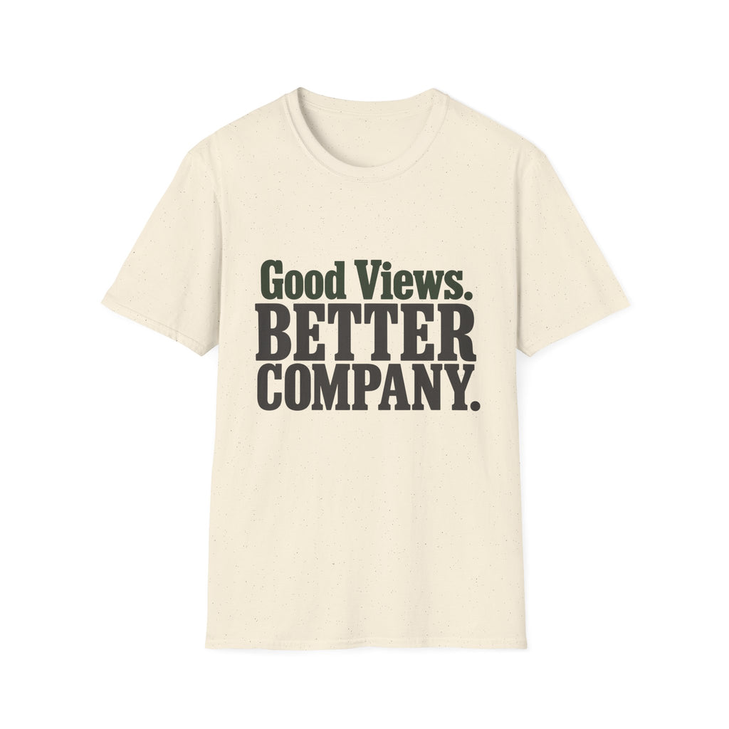 Good Views. Better Company. T-Shirt