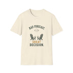 Bad Forecast. Great Decision. T‑Shirt