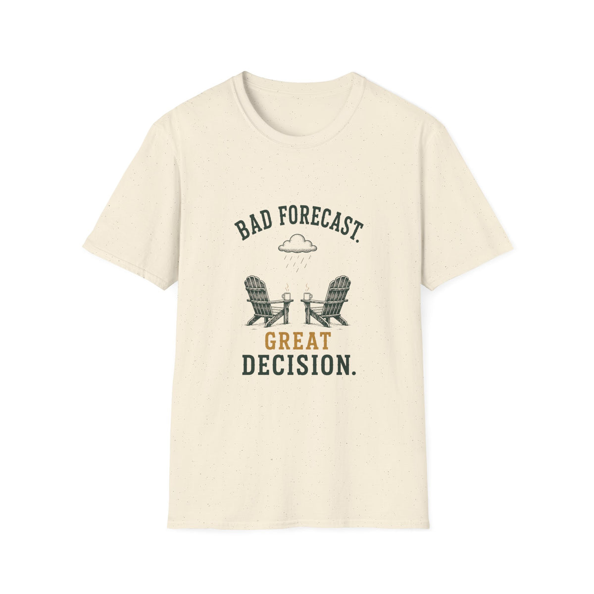 Bad Forecast. Great Decision. T‑Shirt