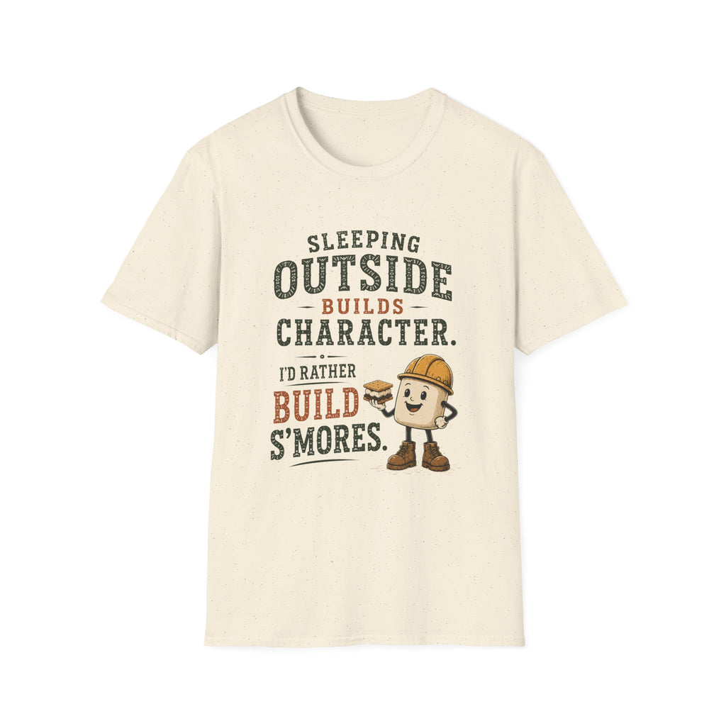 Sleeping Outside Build Character. I'd Rather Build S'mores. T‑Shirt