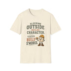 Sleeping Outside Build Character. I'd Rather Build S'mores. T‑Shirt