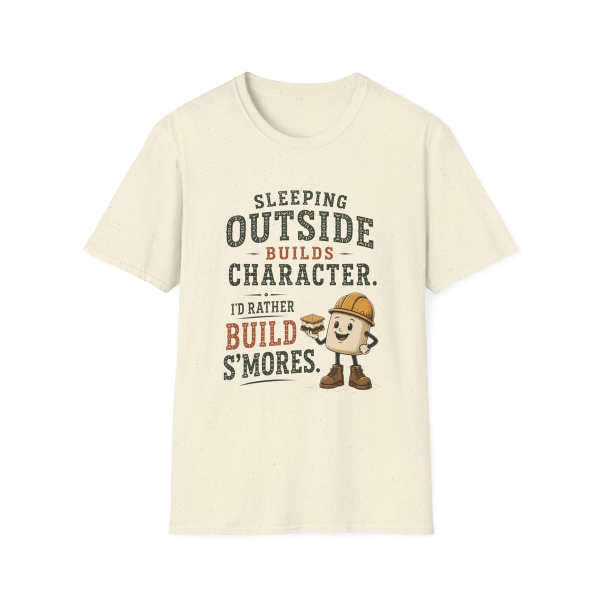 Sleeping Outside Build Character. I'd Rather Build S'mores. T‑Shirt