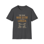 The Rain Made Us Stay A Little Longer. T‑Shirt