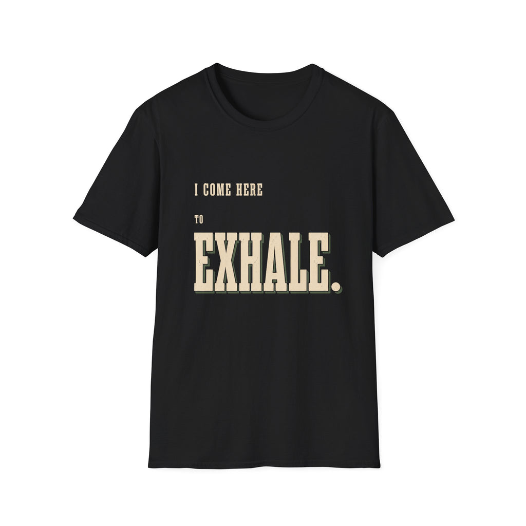I Come Here To Exhale. T-Shirt