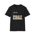I Come Here To Exhale. T-Shirt