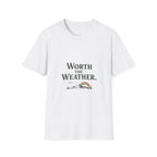 Worth The Weather. T‑Shirt