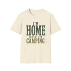 I'm Home When I'm Camping. T‑Shirt