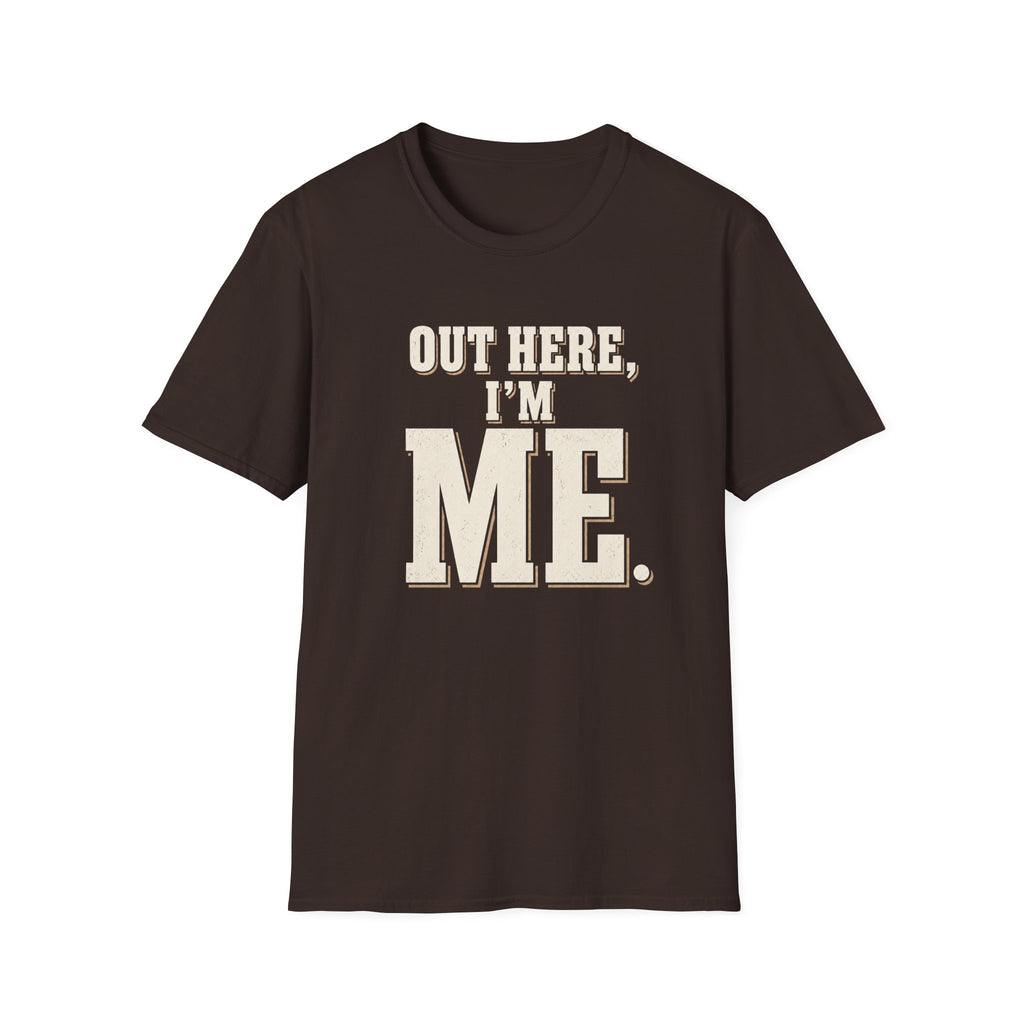 Out Here, I'm Me. T-Shirt