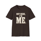 Out Here, I'm Me. T-Shirt