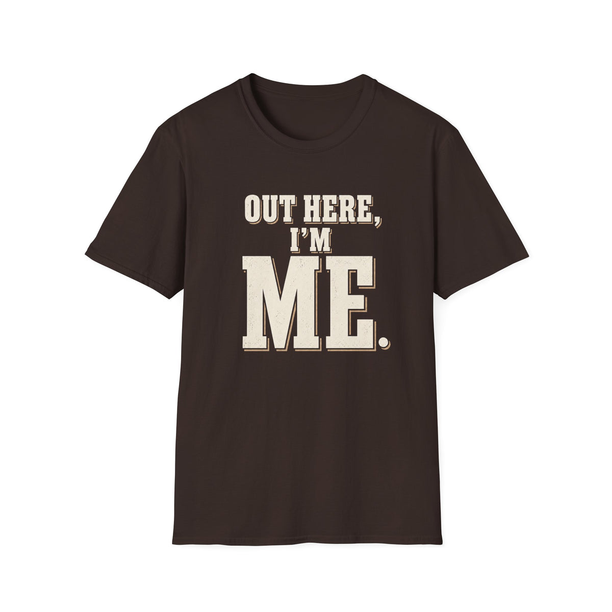 Out Here, I'm Me. T-Shirt