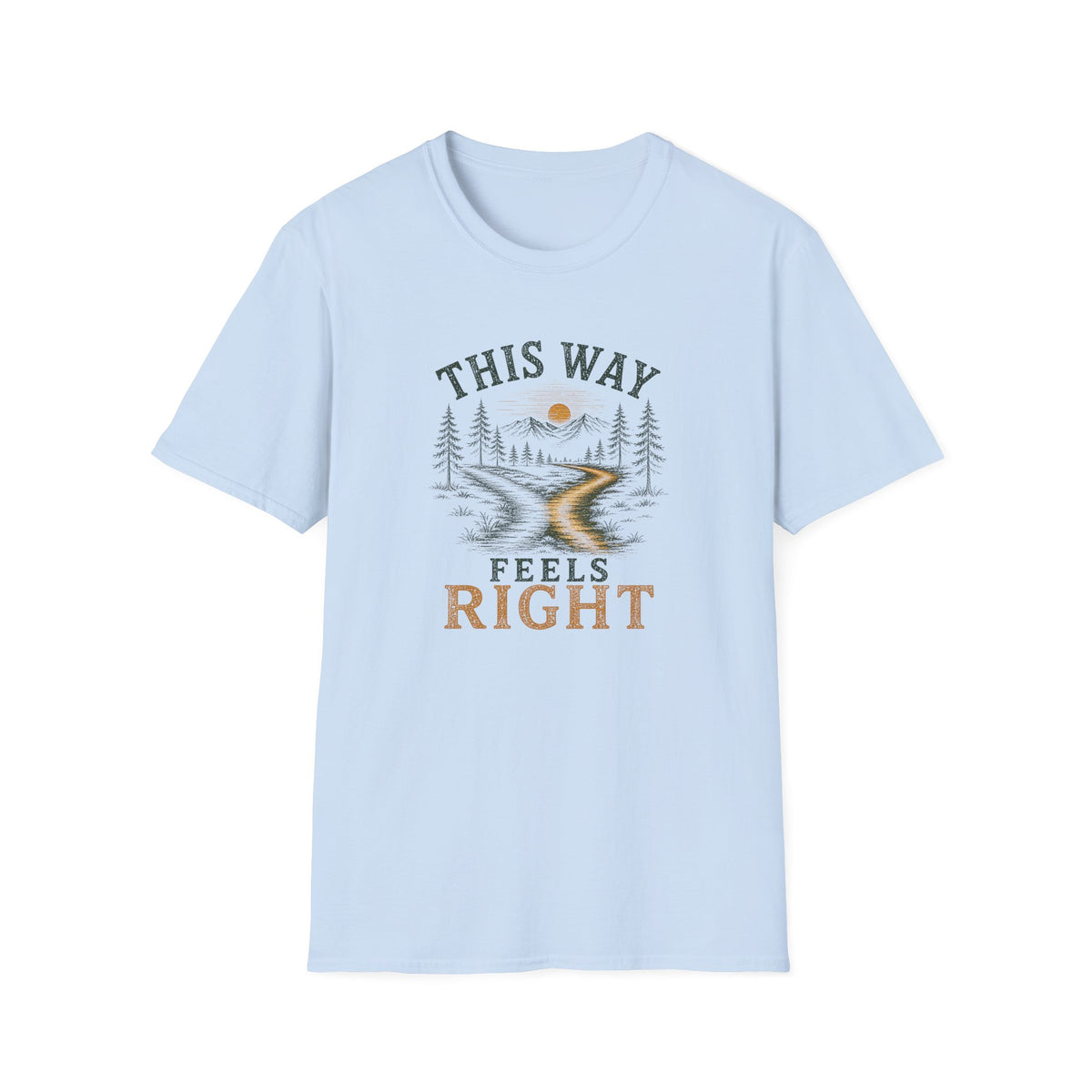 This Way Feels Right. T‑Shirt