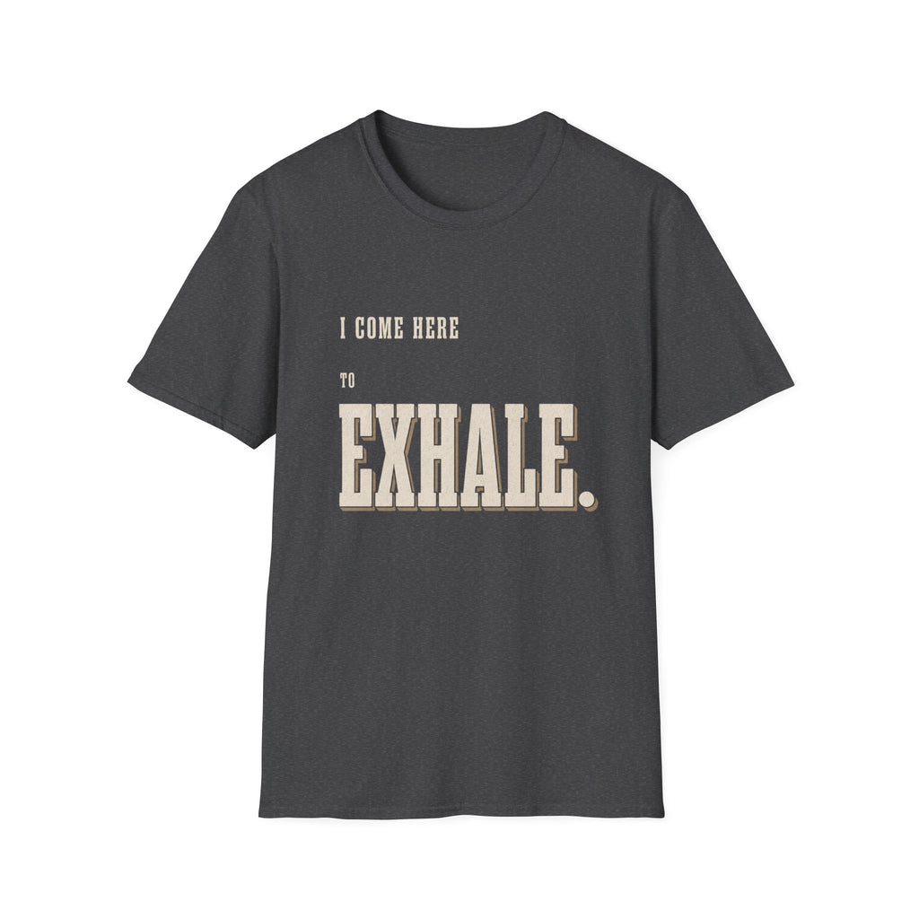 I Come Here To Exhale. T-Shirt