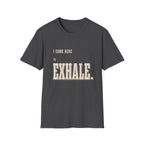 I Come Here To Exhale. T-Shirt