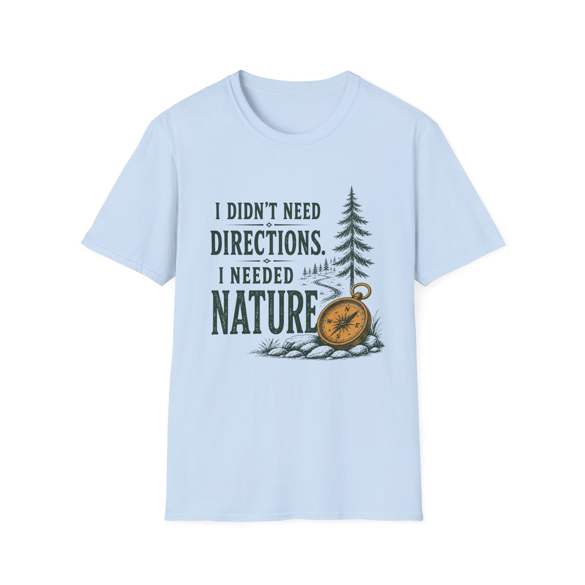 I Didn't Need Direction. I Needed Nature T-Shirt