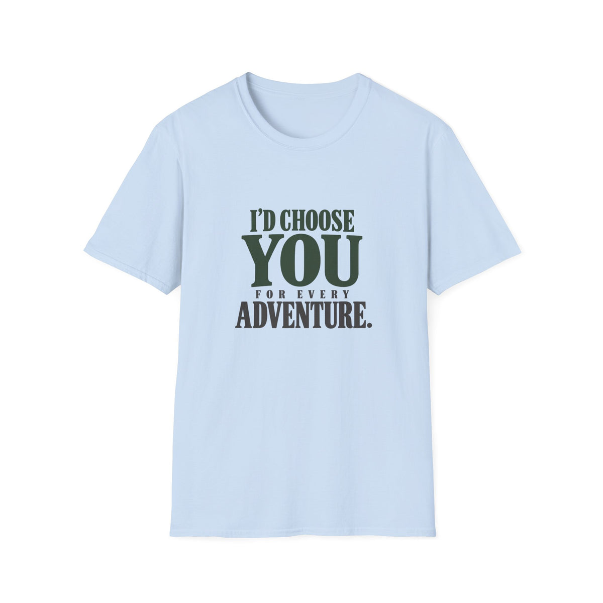 I Choose You For Every Adventure. T-shirt