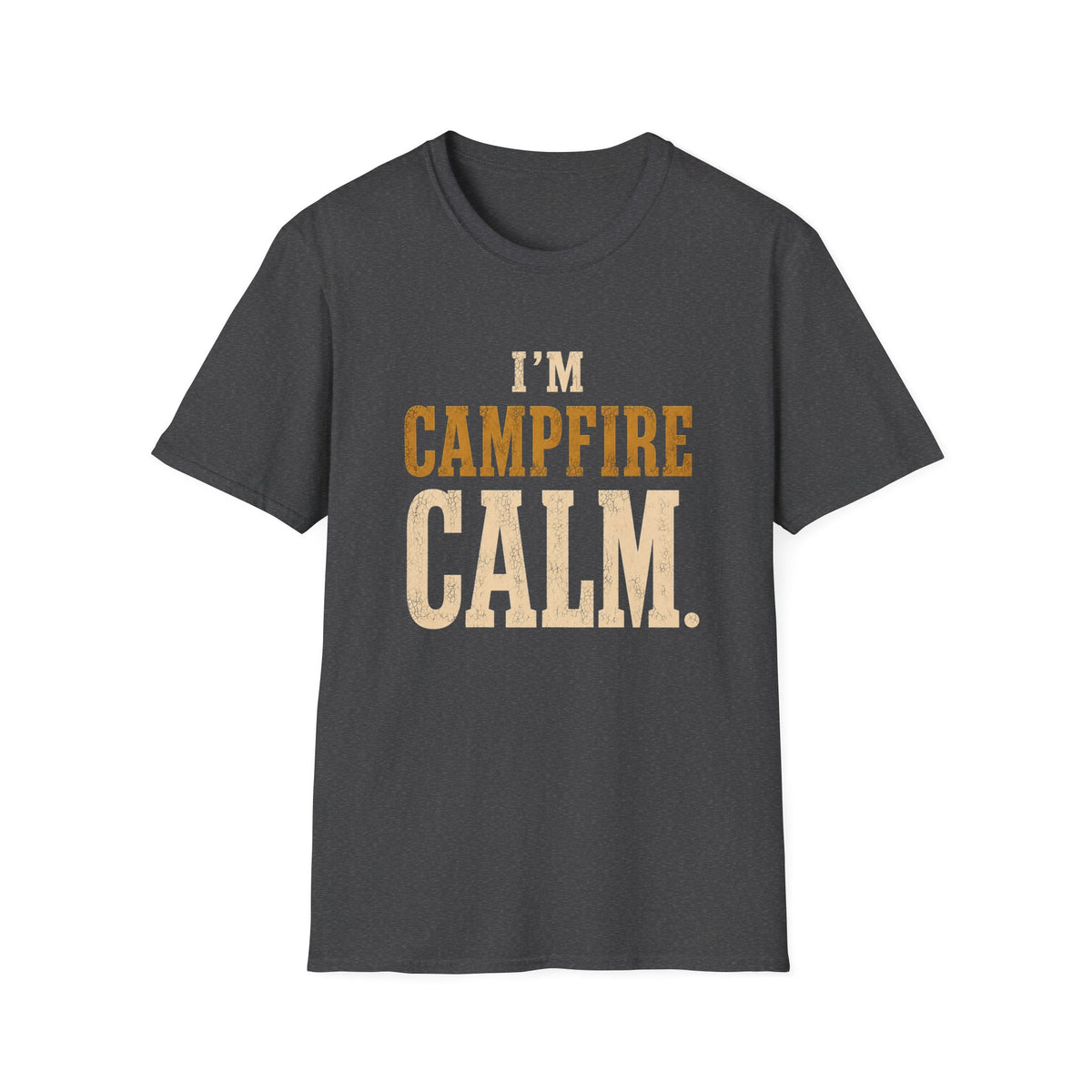 I'm Campfire Calm. T‑Shirt