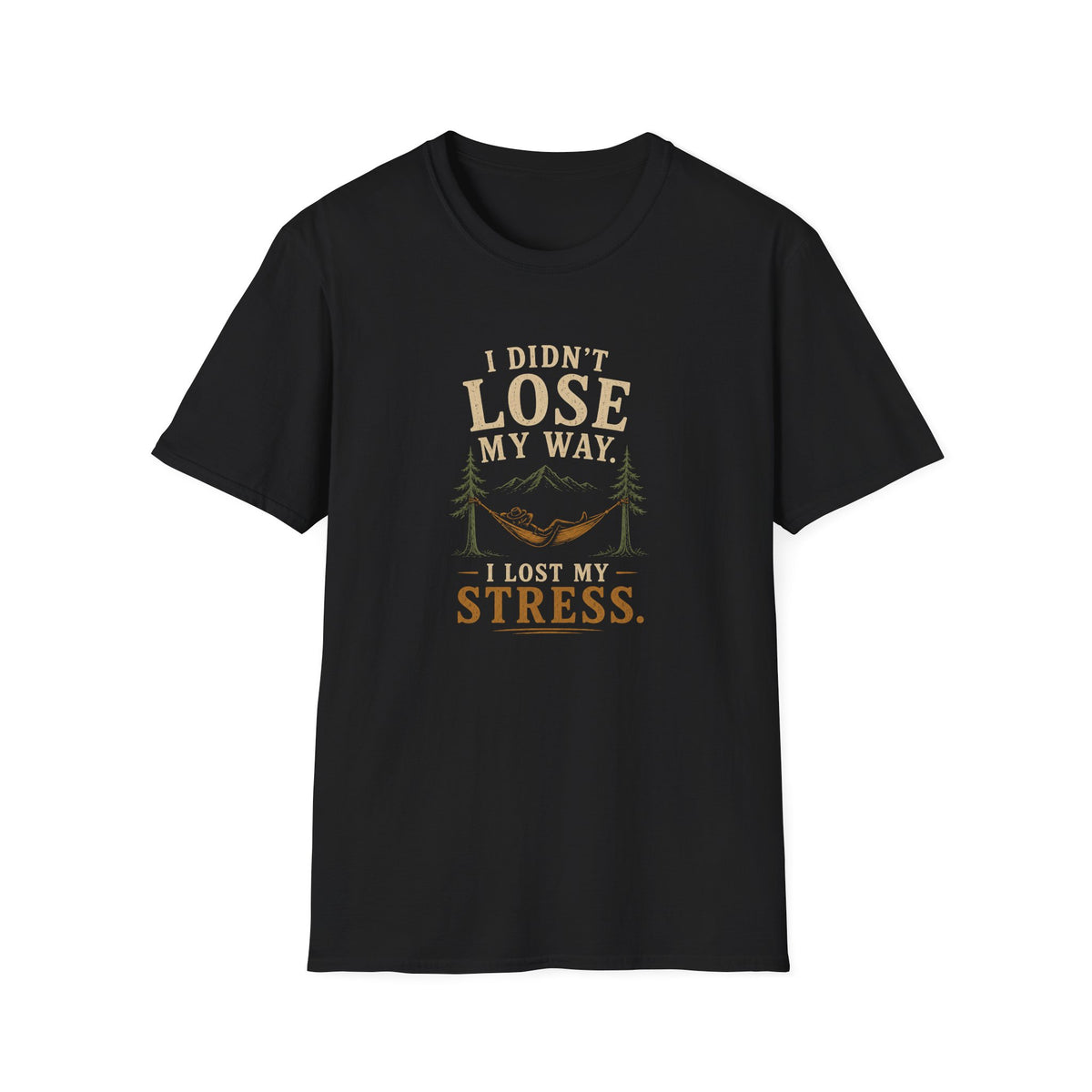 I Didn't Lose My Way. I Lost My Stress. T‑Shirt