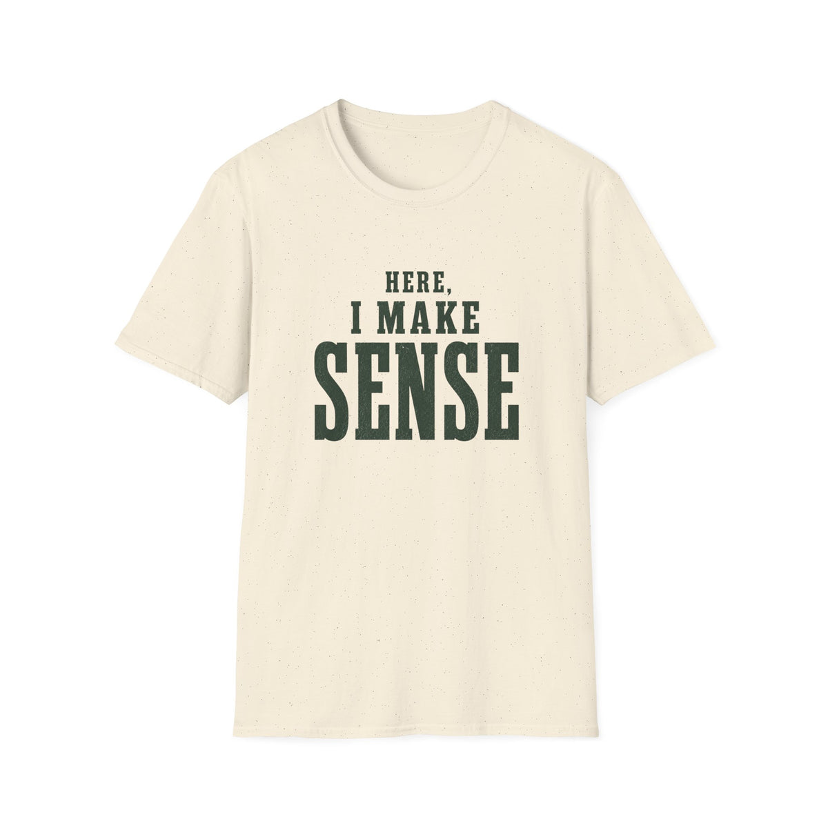 Here, I Make Sense T-Shirt