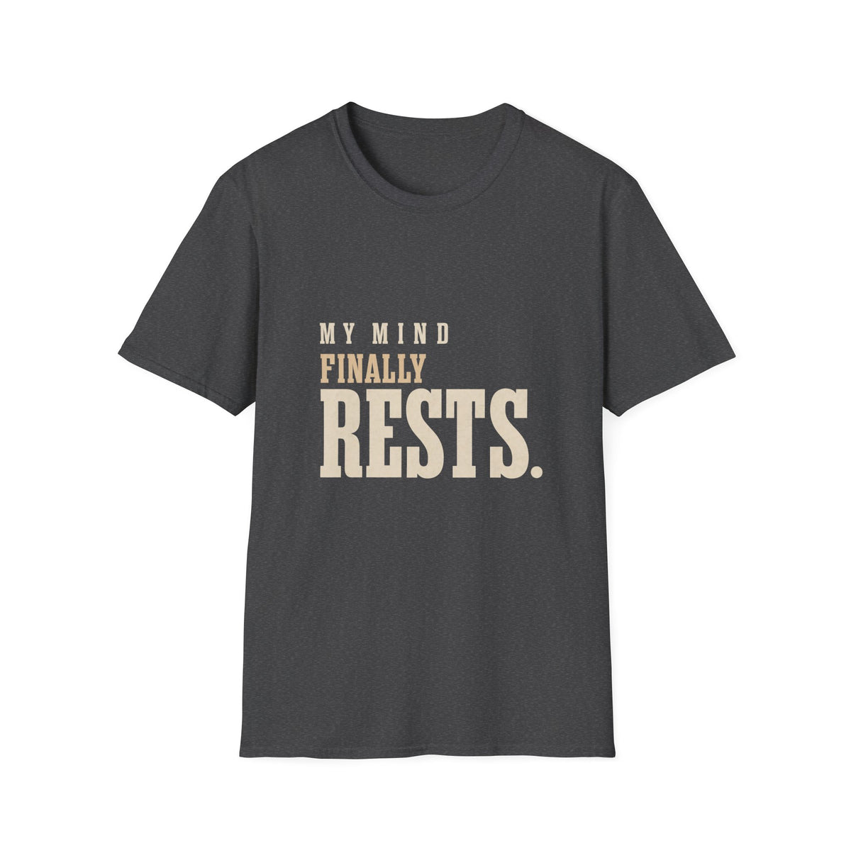 My Mind Finally Rests. T-shirt
