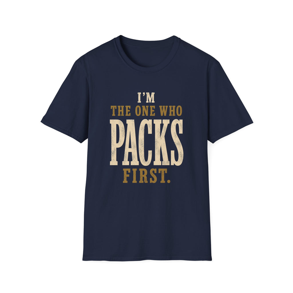 I'm The One Who Packs First. T‑Shirt