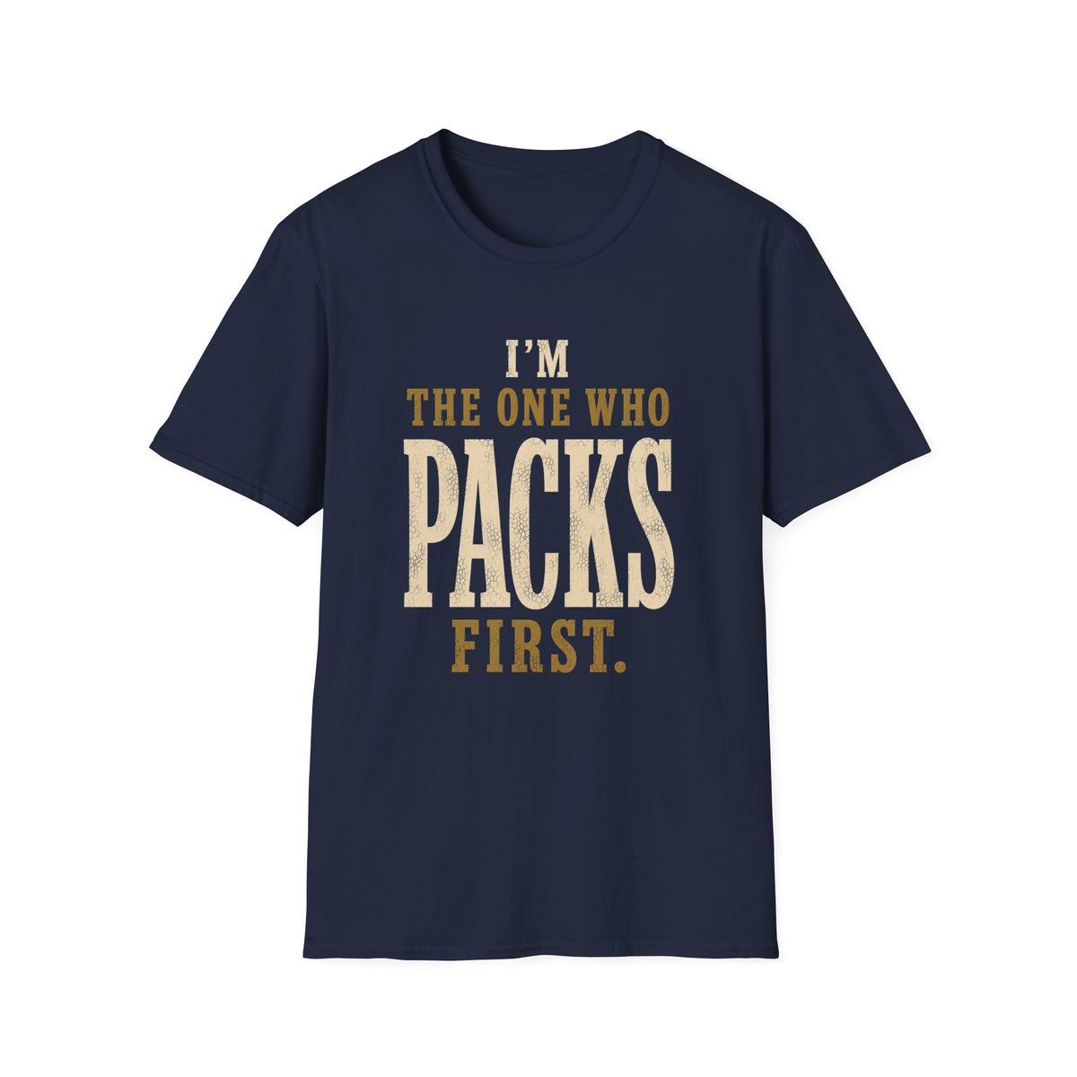 I'm The One Who Packs First. T‑Shirt