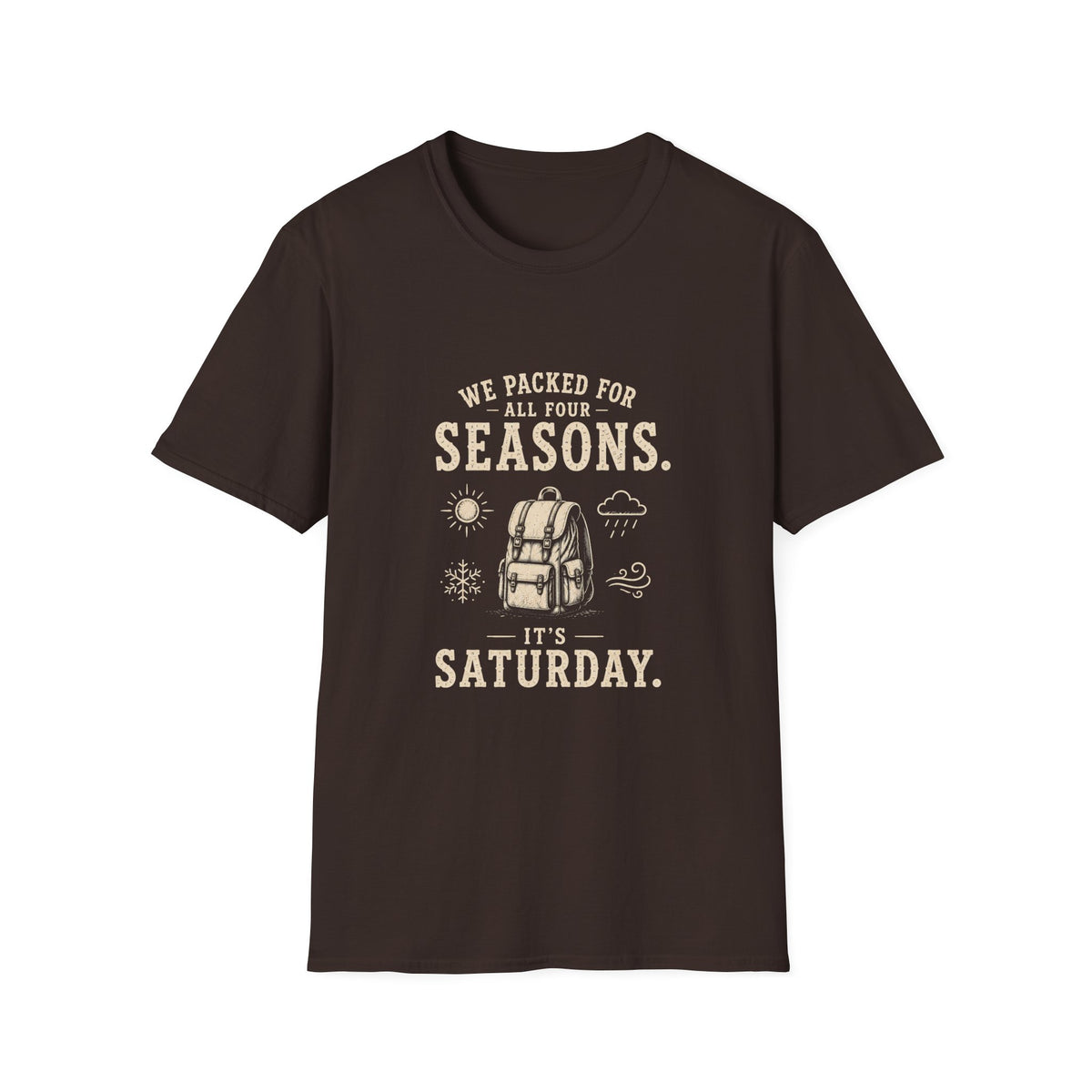 We Packed For All Four Seasons. It's Saturday. T‑Shirt